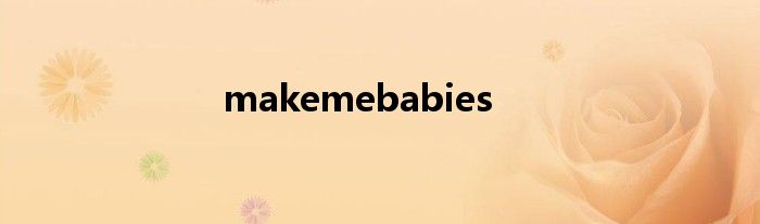 makemebabies